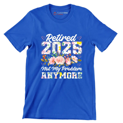 Retired 2025 not my problem anymore - Retirement Themed T-Shirt-Blue-S-Custom One Express