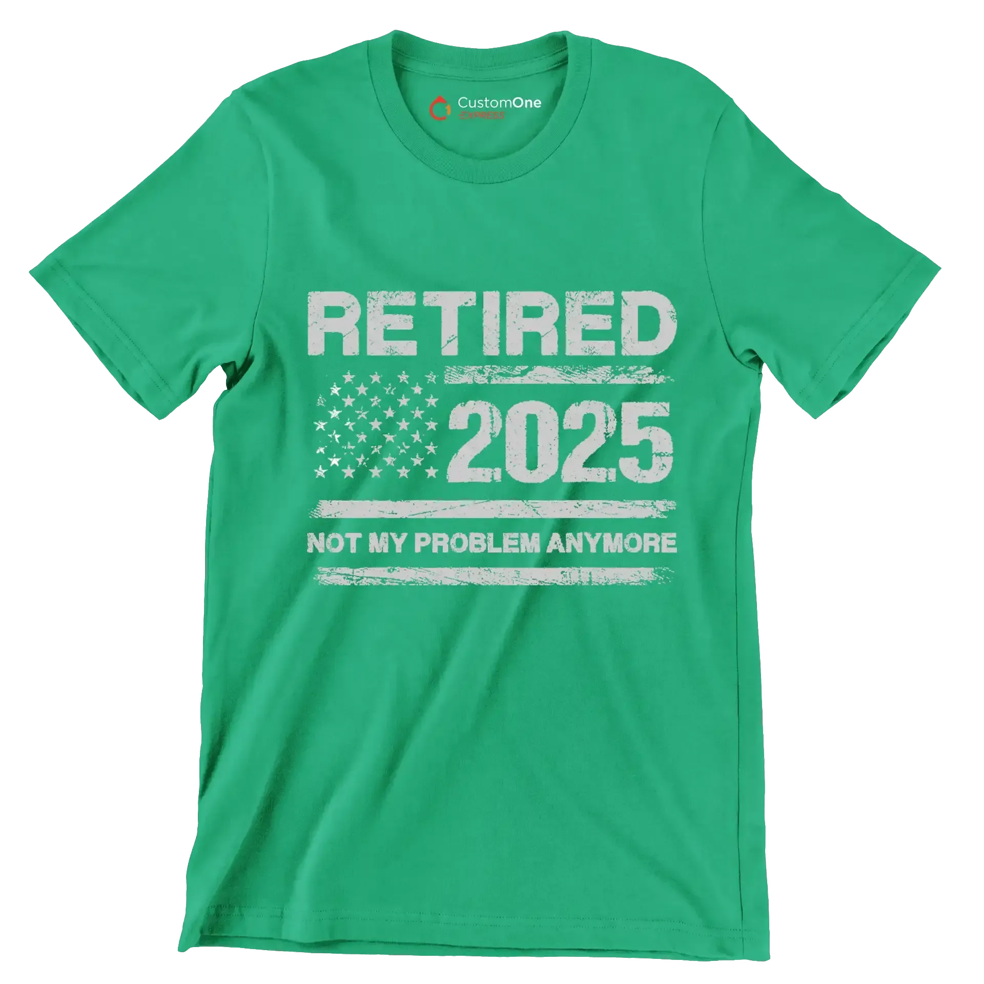 Retired 2025 not my problem anymore - Retirement Themed T-Shirt-Green-S-Custom One Express