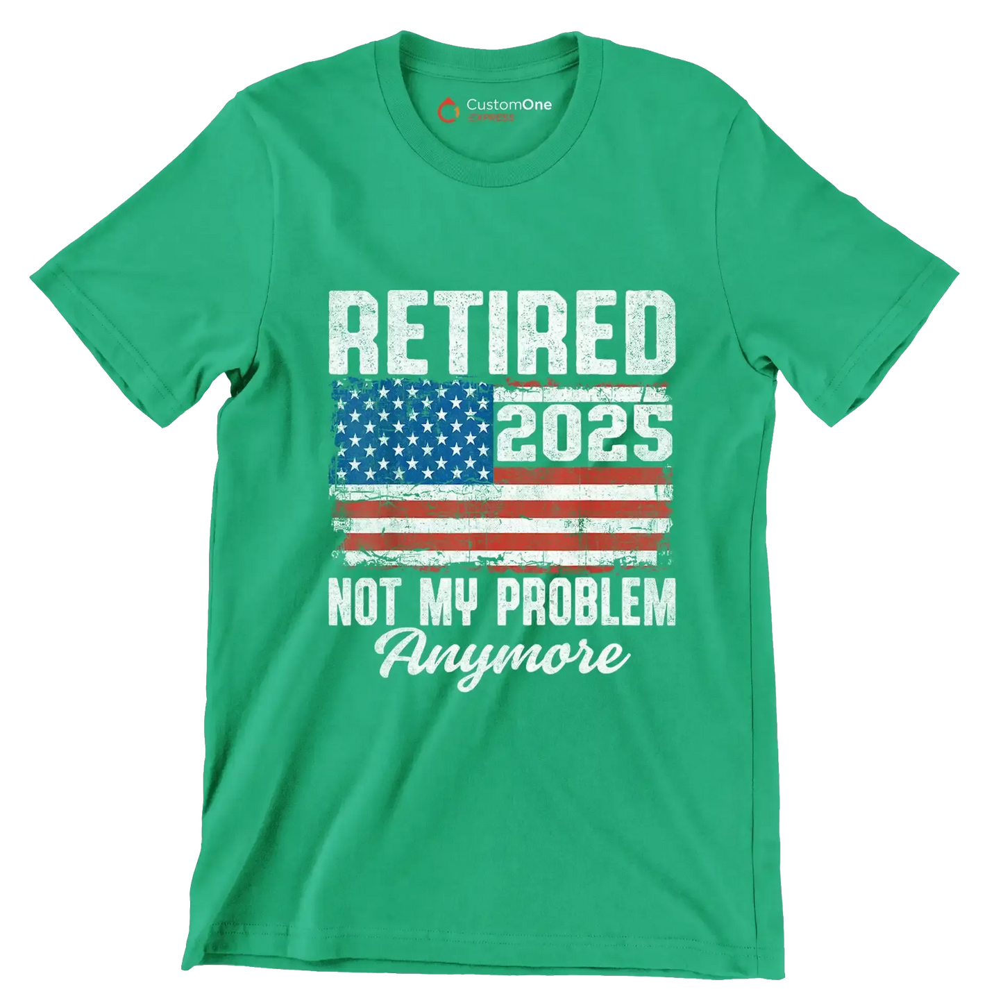 Retired 2025 not my problem anymore - Retirement Themed T-Shirt-Green-S-Custom One Express