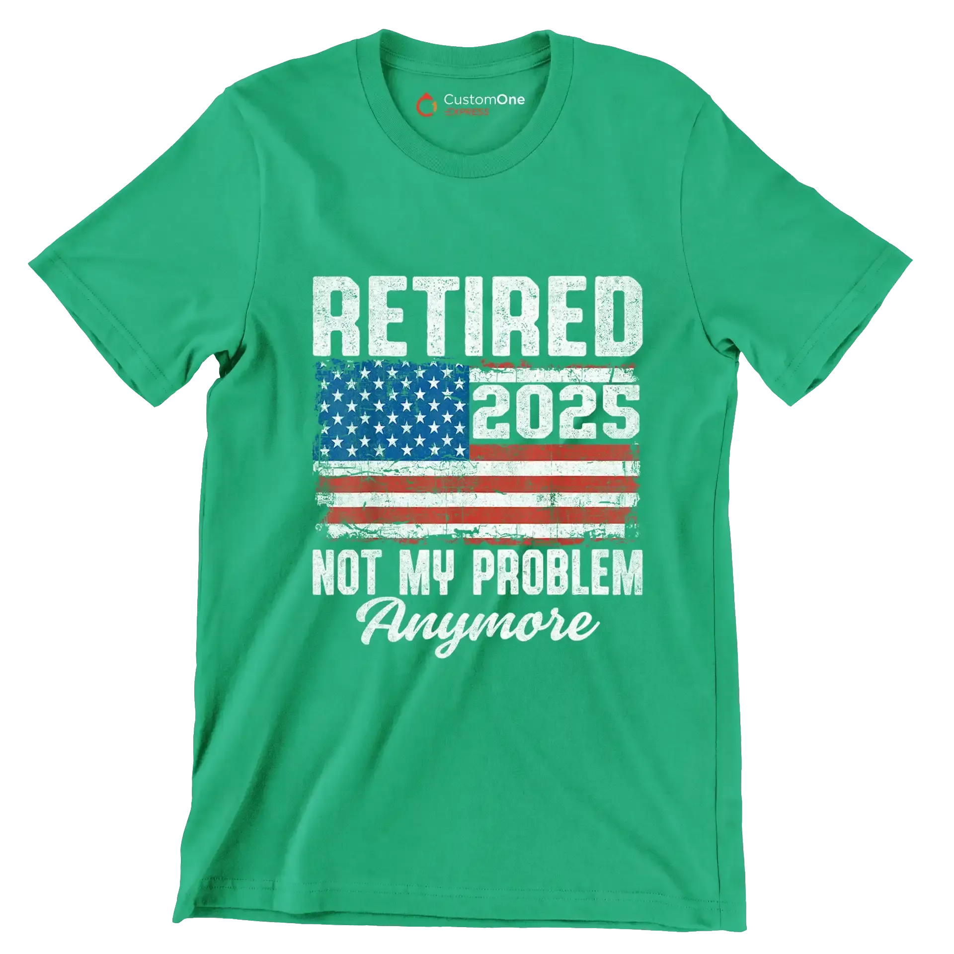 Retired 2025 not my problem anymore - Retirement Themed T-Shirt-Green-S-Custom One Express