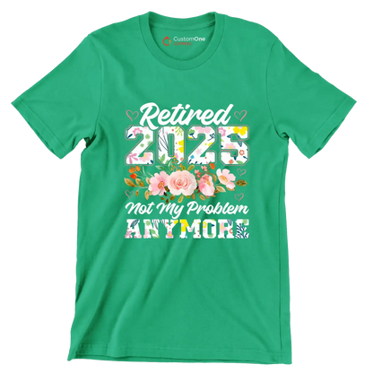 Retired 2025 not my problem anymore - Retirement Themed T-Shirt-Green-S-Custom One Express