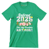 Retired 2025 not my problem anymore - Retirement Themed T-Shirt-Green-S-Custom One Express