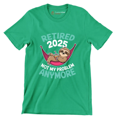 Retired 2025 not my problem anymore - Retirement Themed T-Shirt-Green-S-Custom One Express