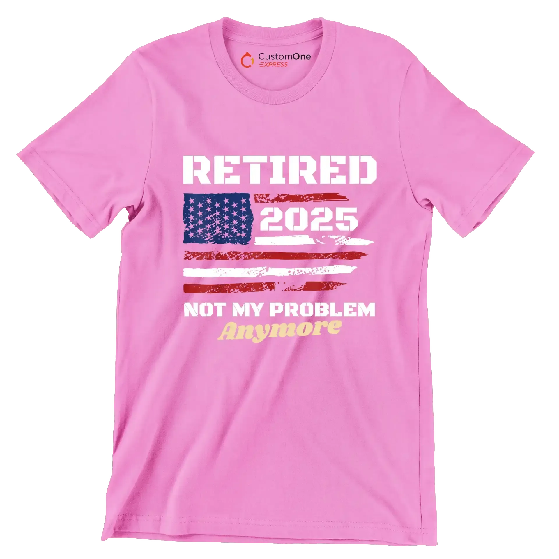 Retired 2025 not my problem anymore - Retirement Themed T-Shirt-Pink-S-Custom One Express
