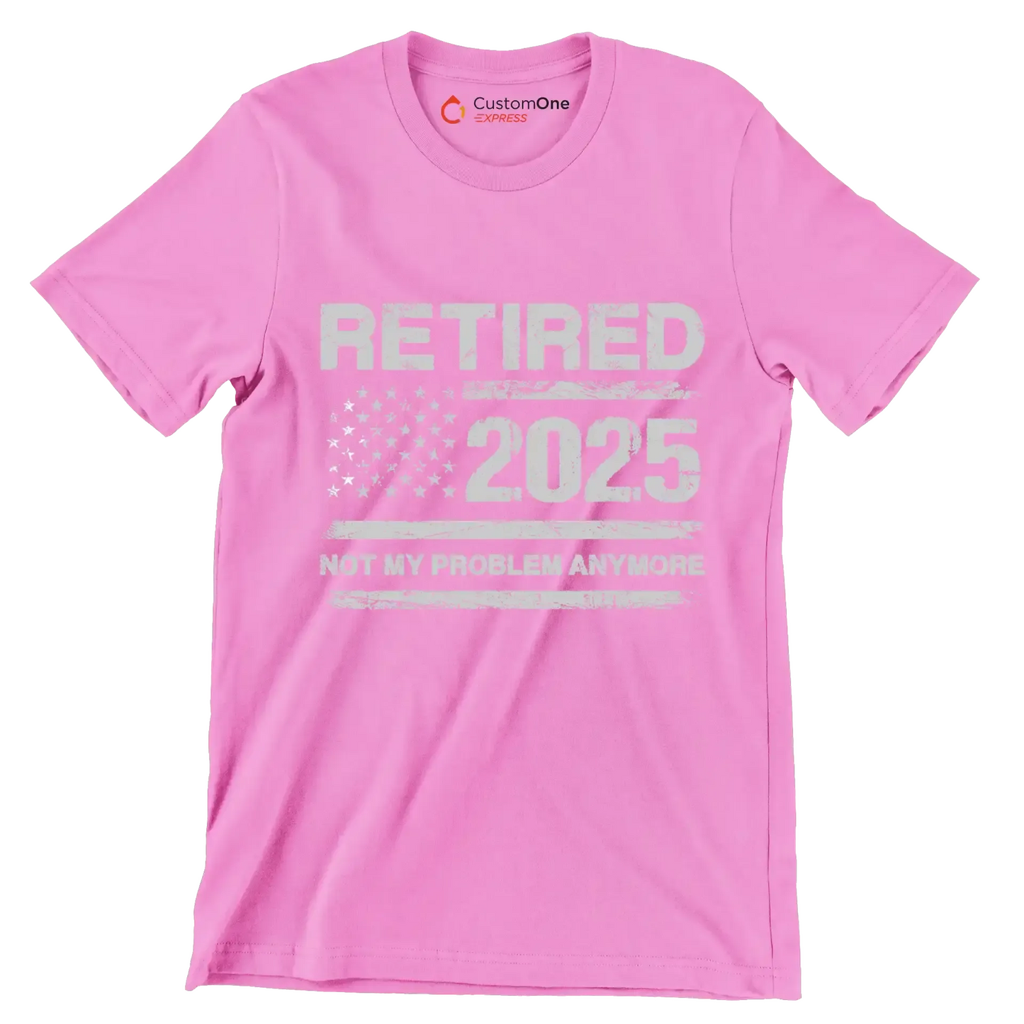 Retired 2025 not my problem anymore - Retirement Themed T-Shirt-Pink-S-Custom One Express
