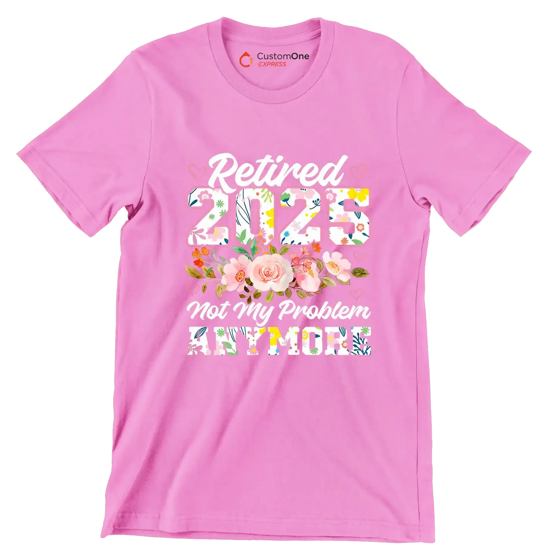 Retired 2025 not my problem anymore - Retirement Themed T-Shirt-Pink-S-Custom One Express