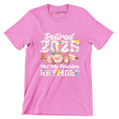 Retired 2025 not my problem anymore - Retirement Themed T-Shirt-Pink-S-Custom One Express