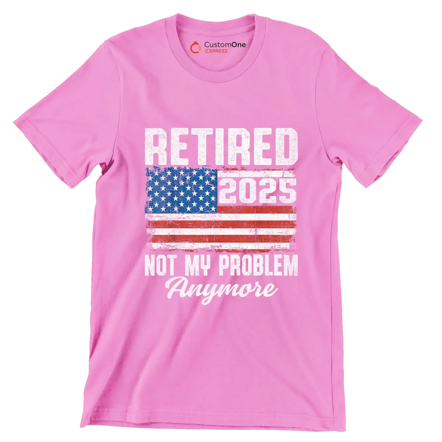 Retired 2025 not my problem anymore - Retirement Themed T-Shirt-Pink-S-Custom One Express