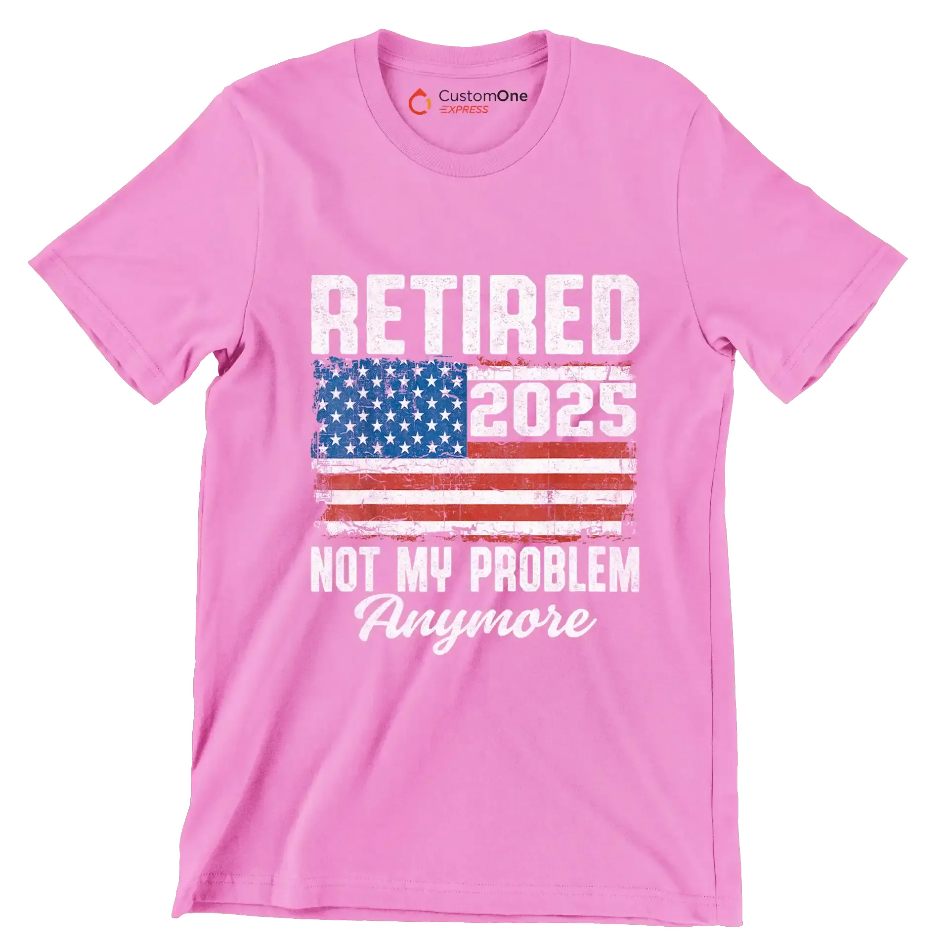 Retired 2025 not my problem anymore - Retirement Themed T-Shirt-Pink-S-Custom One Express
