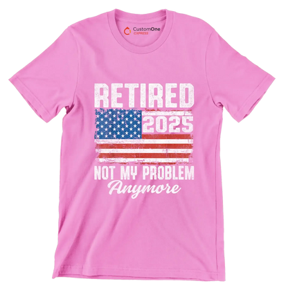 Retired 2025 not my problem anymore - Retirement Themed T-Shirt-Pink-S-Custom One Express