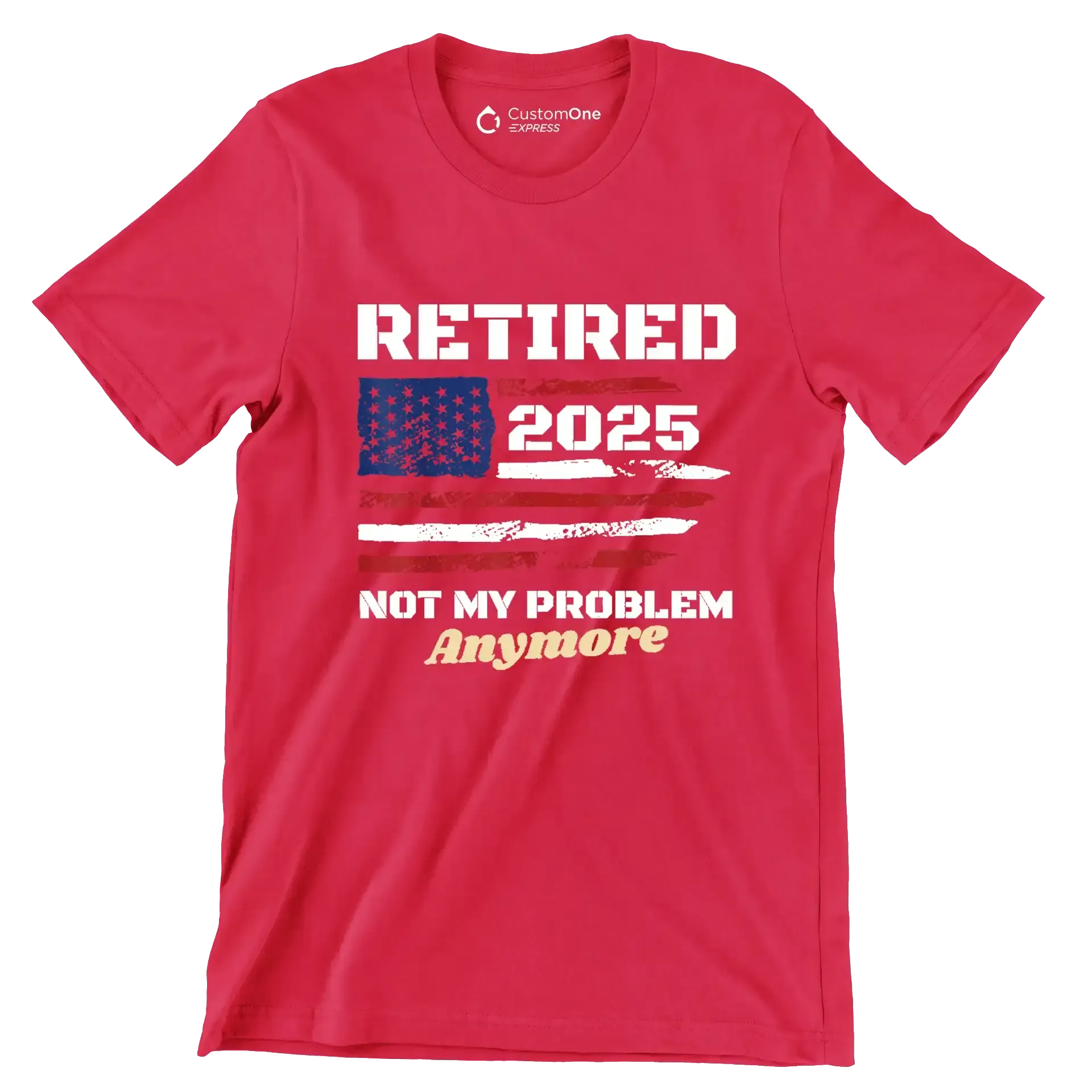 Retired 2025 not my problem anymore - Retirement Themed T-Shirt-Red-S-Custom One Express