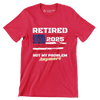 Retired 2025 not my problem anymore - Retirement Themed T-Shirt-Red-S-Custom One Express