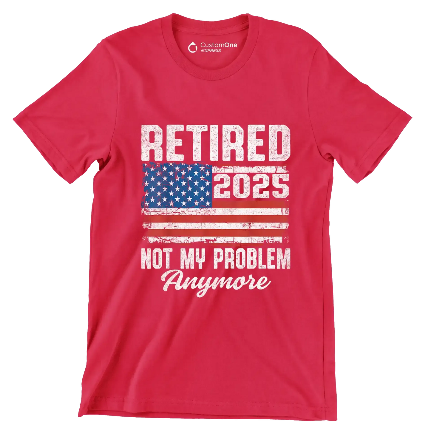 Retired 2025 not my problem anymore - Retirement Themed T-Shirt-Red-S-Custom One Express