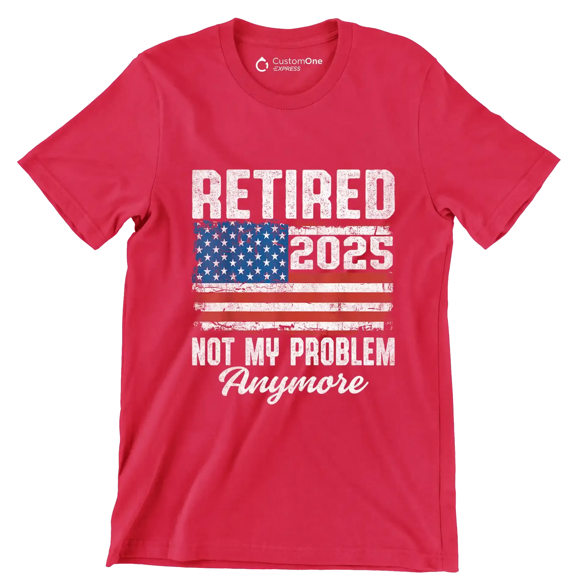 Retired 2025 not my problem anymore - Retirement Themed T-Shirt-Red-S-Custom One Express