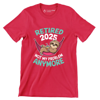 Retired 2025 not my problem anymore - Retirement Themed T-Shirt-Red-S-Custom One Express