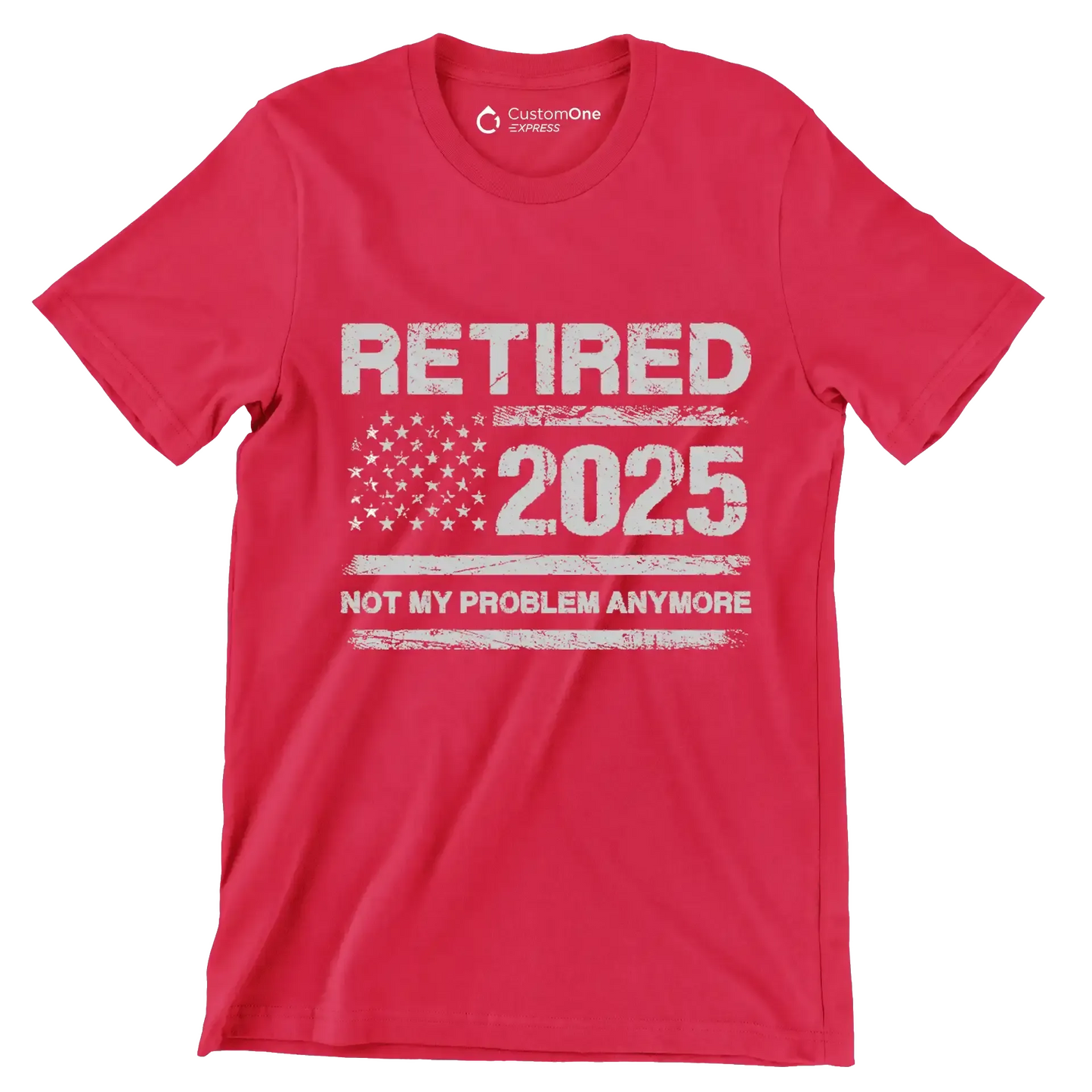 Retired 2025 not my problem anymore - Retirement Themed T-Shirt-Red-S-Custom One Express