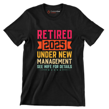 Retired 2025 under new management see wife for details - Retirement Themed T-Shirt-Black-S-Custom One Express
