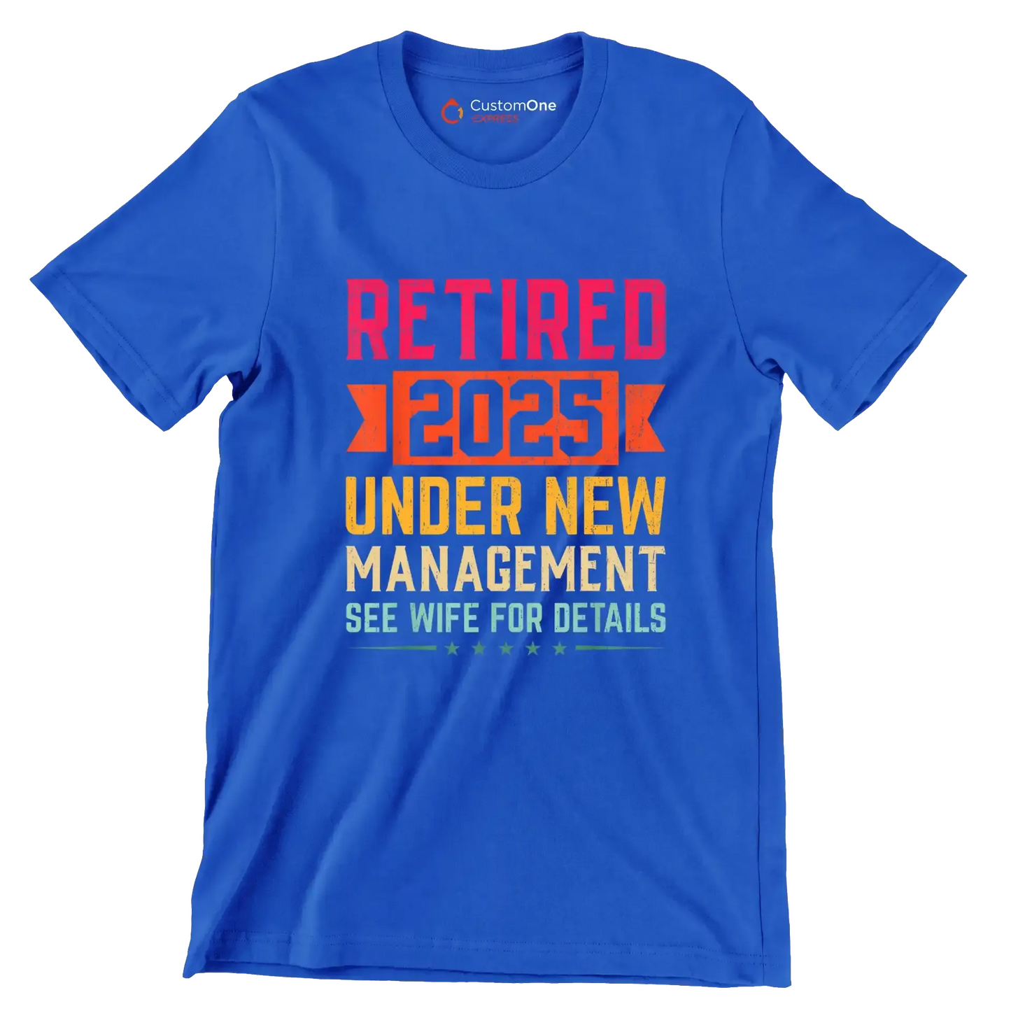 Retired 2025 under new management see wife for details - Retirement Themed T-Shirt-Blue-S-Custom One Express