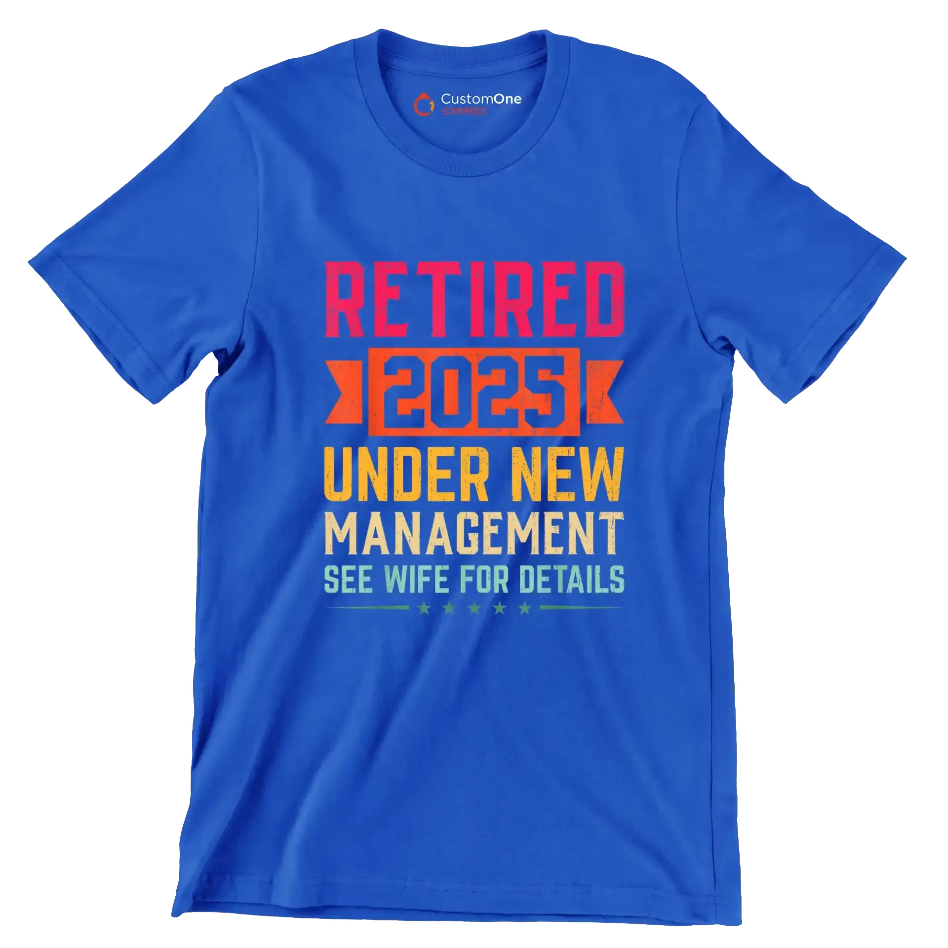 Retired 2025 under new management see wife for details - Retirement Themed T-Shirt-Blue-S-Custom One Express