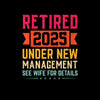 Retired 2025 under new management see wife for details - Retirement Themed T-Shirt-Black-S-Custom One Express