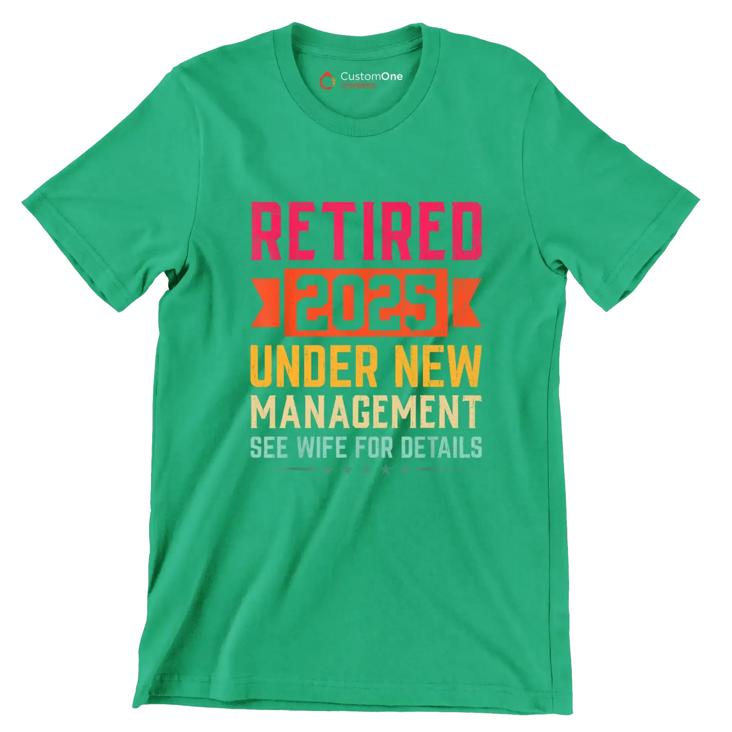 Retired 2025 under new management see wife for details - Retirement Themed T-Shirt-Green-S-Custom One Express