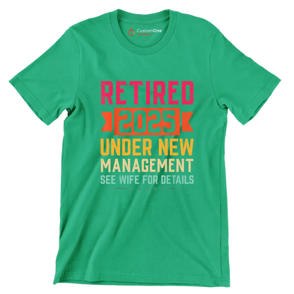 Retired 2025 under new management see wife for details - Retirement Themed T-Shirt-Green-S-Custom One Express