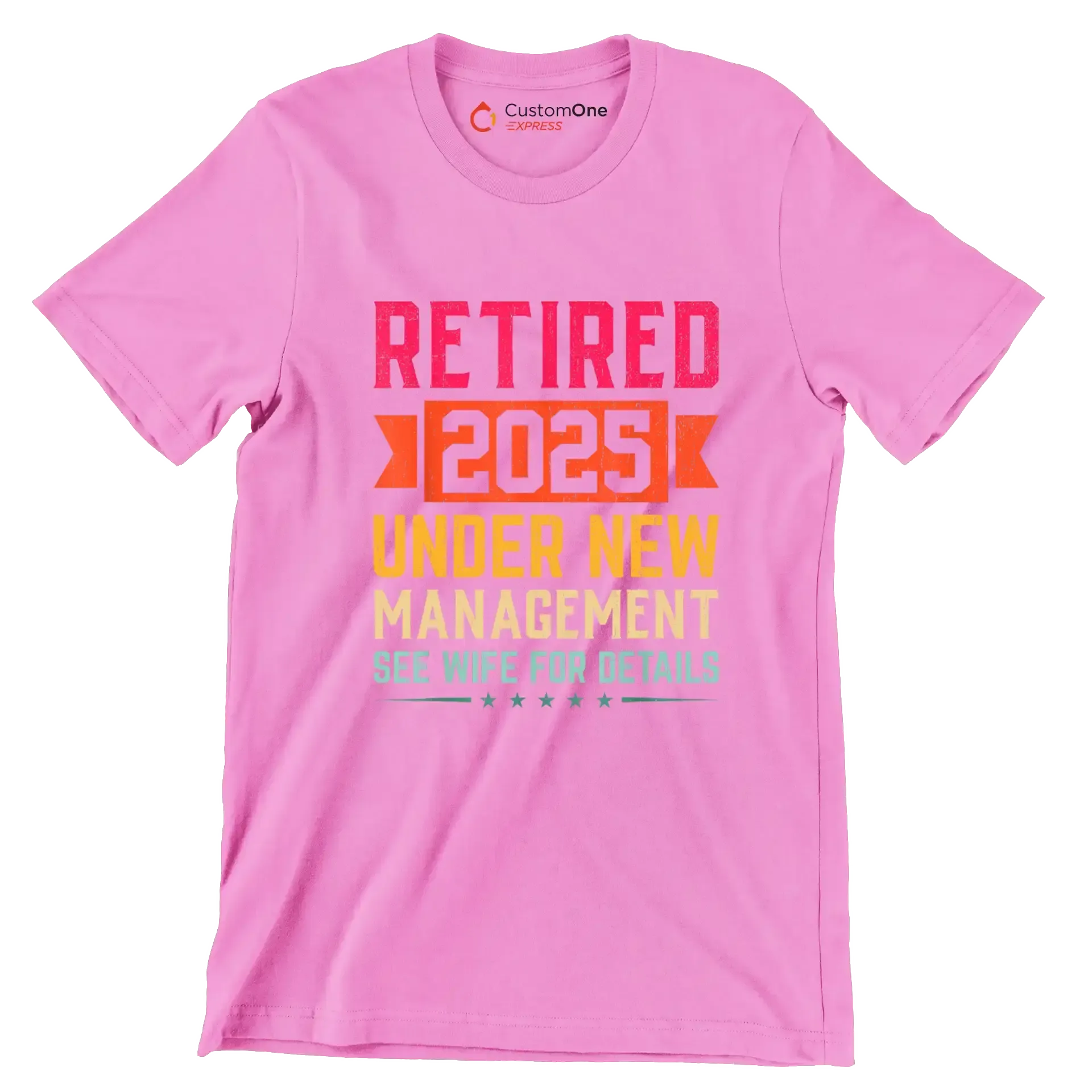 Retired 2025 under new management see wife for details - Retirement Themed T-Shirt-Pink-S-Custom One Express