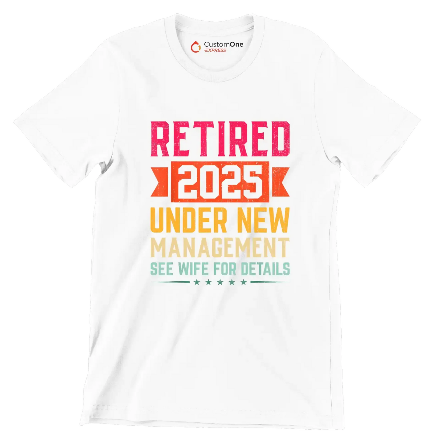 Retired 2025 under new management see wife for details - Retirement Themed T-Shirt-White-S-Custom One Express