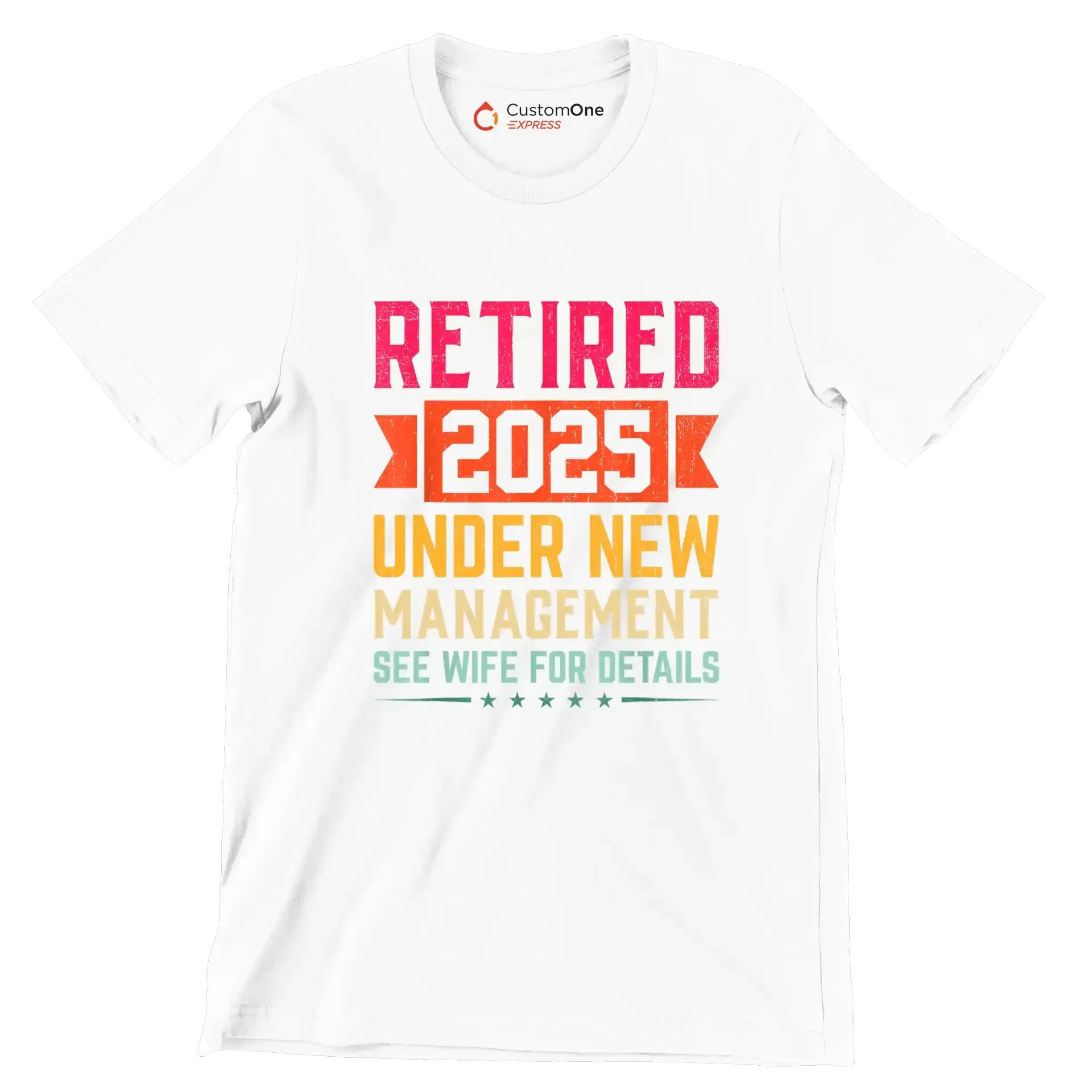 Retired 2025 under new management see wife for details - Retirement Themed T-Shirt-White-S-Custom One Express