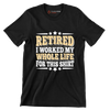 Retired I worked my whole life for this shirt - Retirement Themed T-Shirt-Black-S-Custom One Express