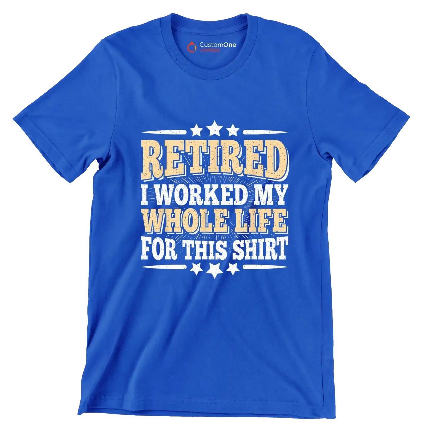Retired I worked my whole life for this shirt - Retirement Themed T-Shirt-Blue-S-Custom One Express