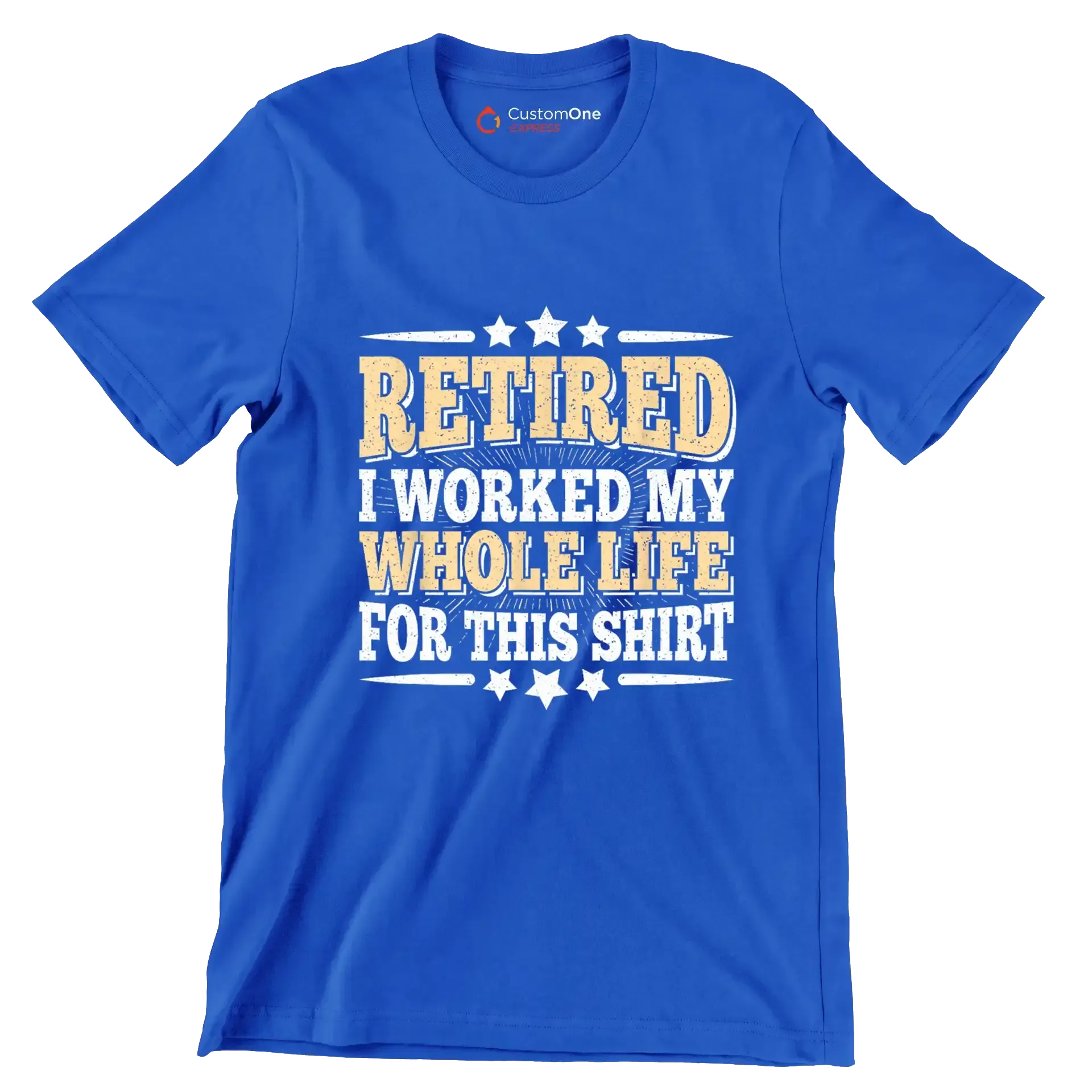 Retired I worked my whole life for this shirt - Retirement Themed T-Shirt-Blue-S-Custom One Express