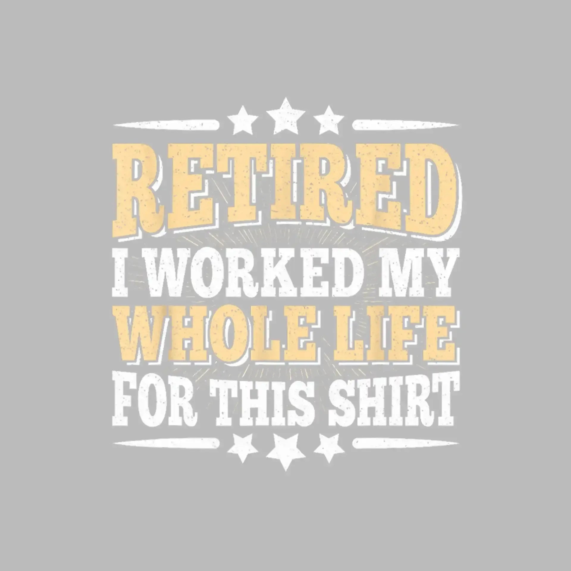 Retired I worked my whole life for this shirt - Retirement Themed T-Shirt-Black-S-Custom One Express