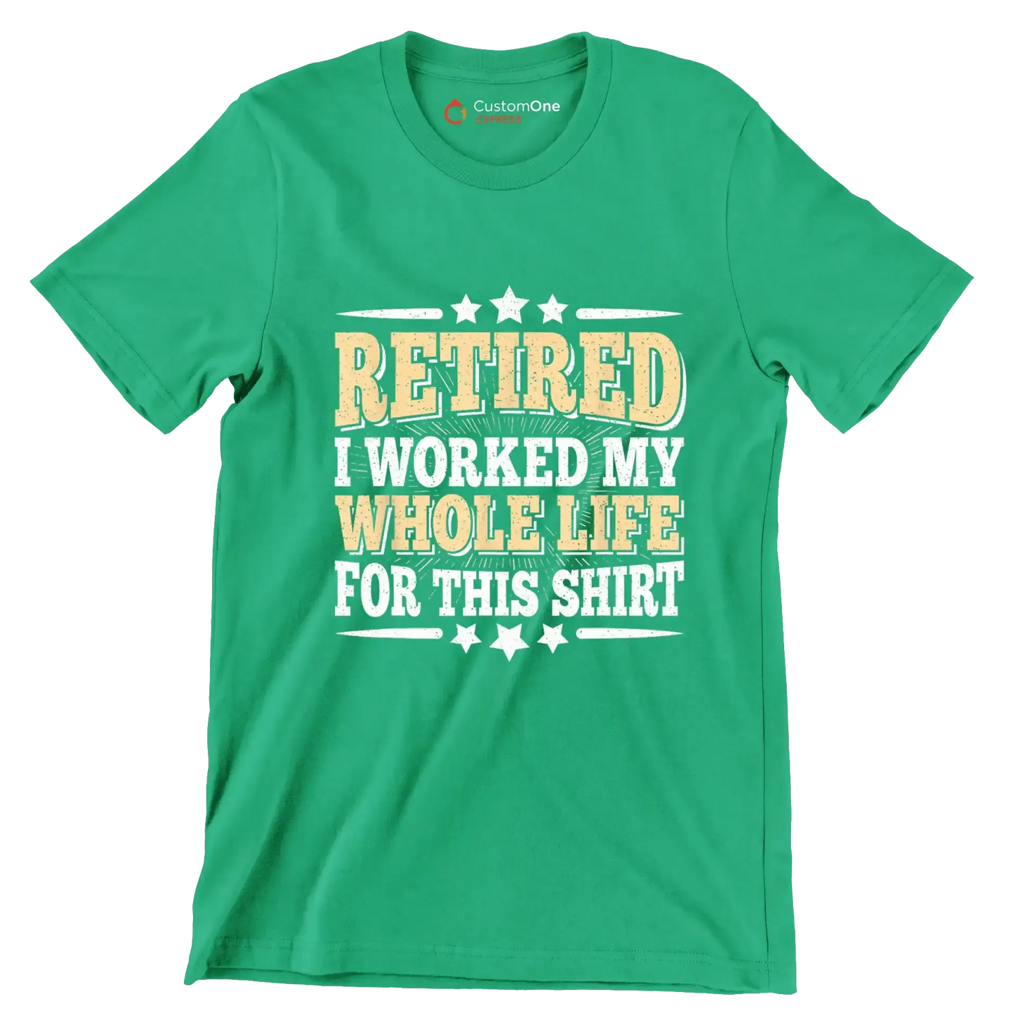 Retired I worked my whole life for this shirt - Retirement Themed T-Shirt-Green-S-Custom One Express