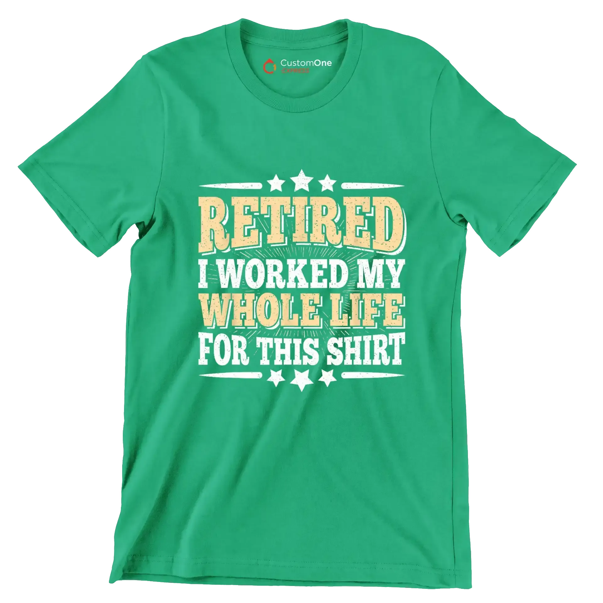Retired I worked my whole life for this shirt - Retirement Themed T-Shirt-Green-S-Custom One Express