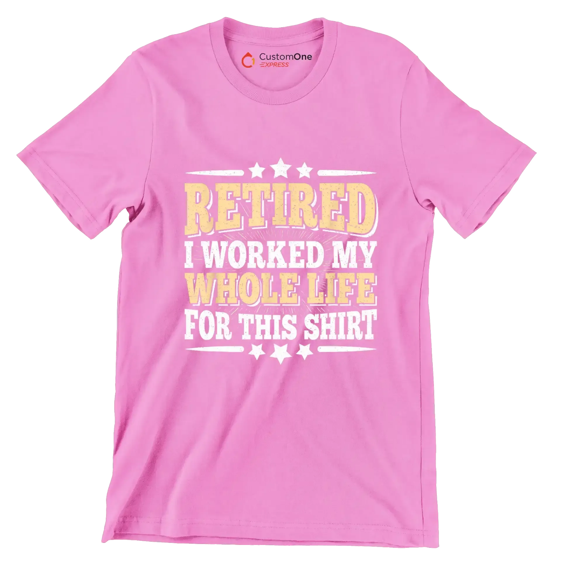 Retired I worked my whole life for this shirt - Retirement Themed T-Shirt-Pink-S-Custom One Express