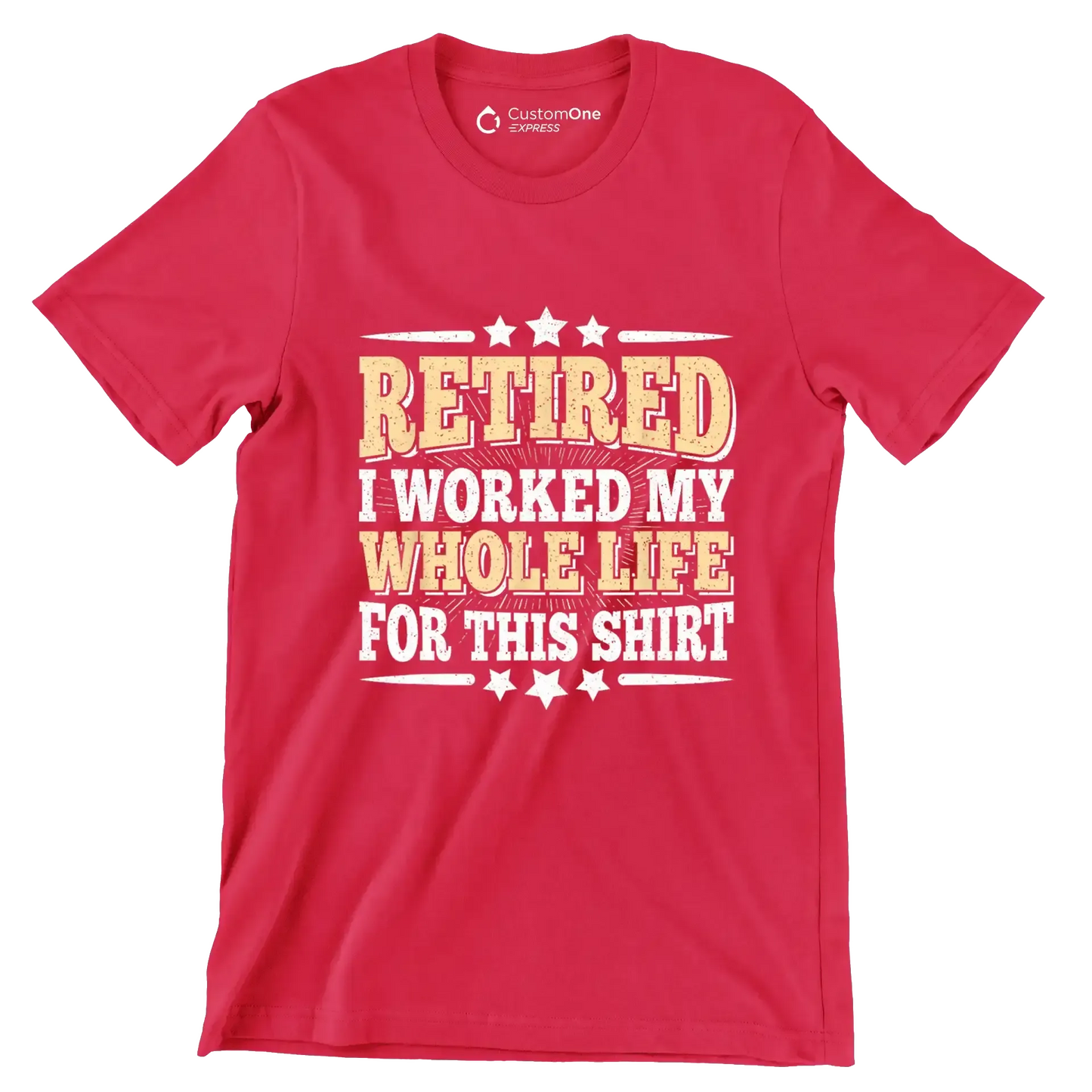Retired I worked my whole life for this shirt - Retirement Themed T-Shirt-Red-S-Custom One Express