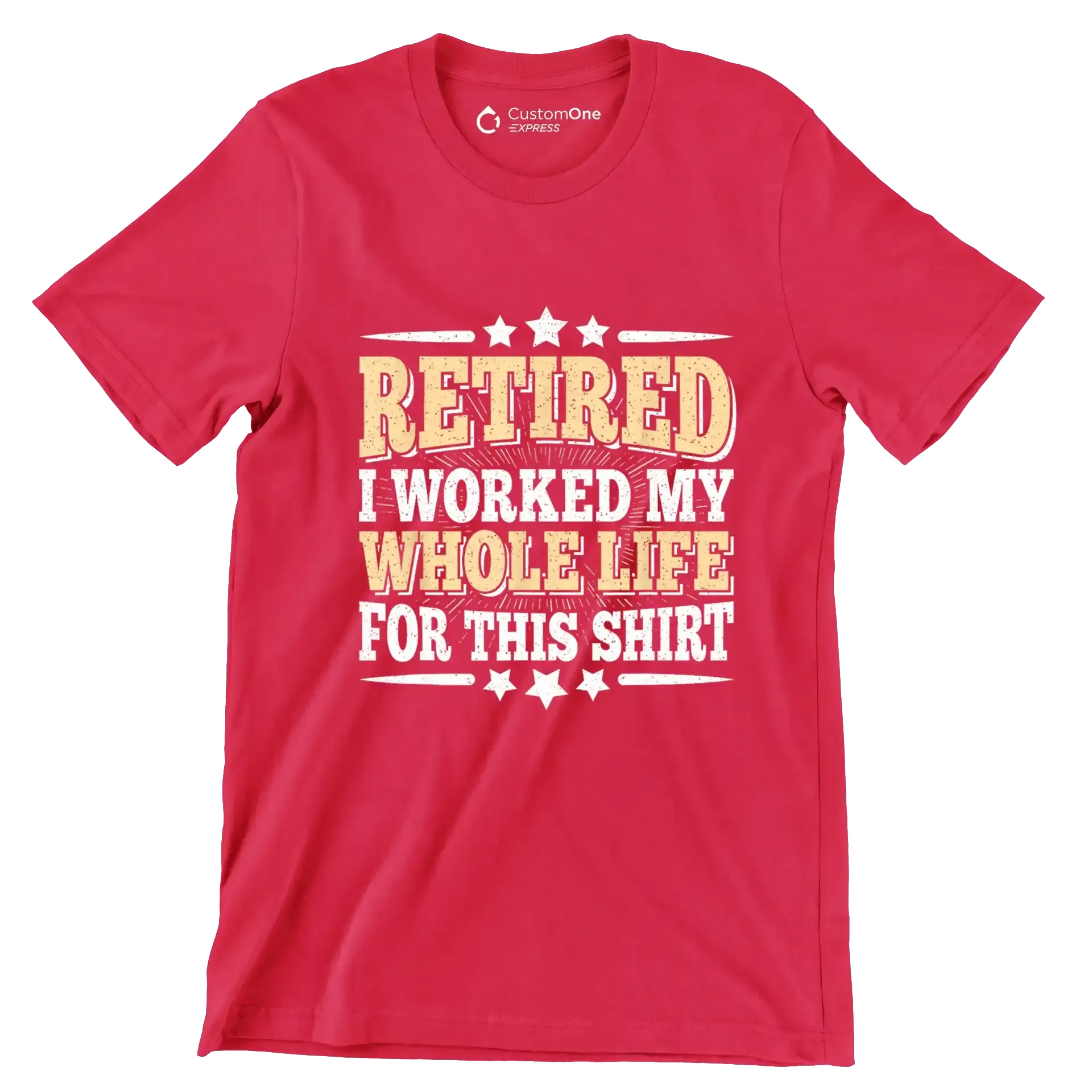 Retired I worked my whole life for this shirt - Retirement Themed T-Shirt-Red-S-Custom One Express