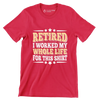 Retired I worked my whole life for this shirt - Retirement Themed T-Shirt-Red-S-Custom One Express