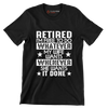 Retired I'm free to do whatever my wife wants whenever she wants it done - Retirement Themed T-Shirt-Black-S-Custom One Express