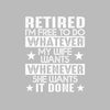 Retired I'm free to do whatever my wife wants whenever she wants it done - Retirement Themed T-Shirt-Black-S-Custom One Express