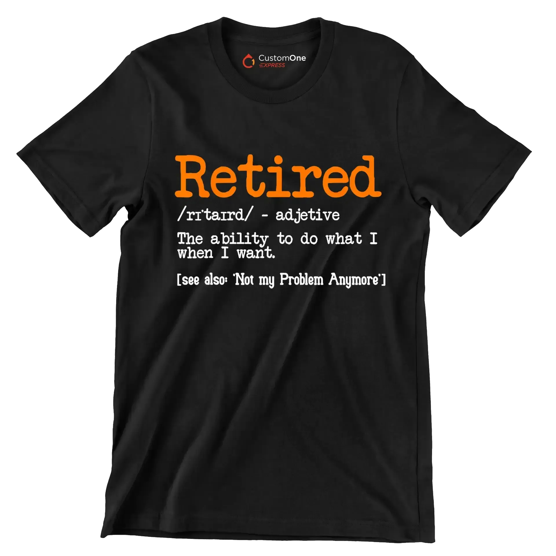 Retired - adjective the ability to do what I want. see also 'not my problem anymore' - Retirement Themed T-Shirt-Black-S-Custom One Express