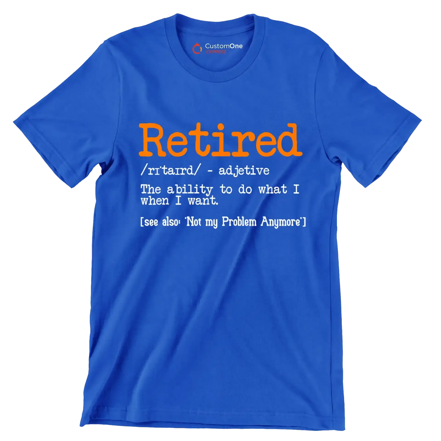 Retired - adjective the ability to do what I want. see also 'not my problem anymore' - Retirement Themed T-Shirt-Blue-S-Custom One Express
