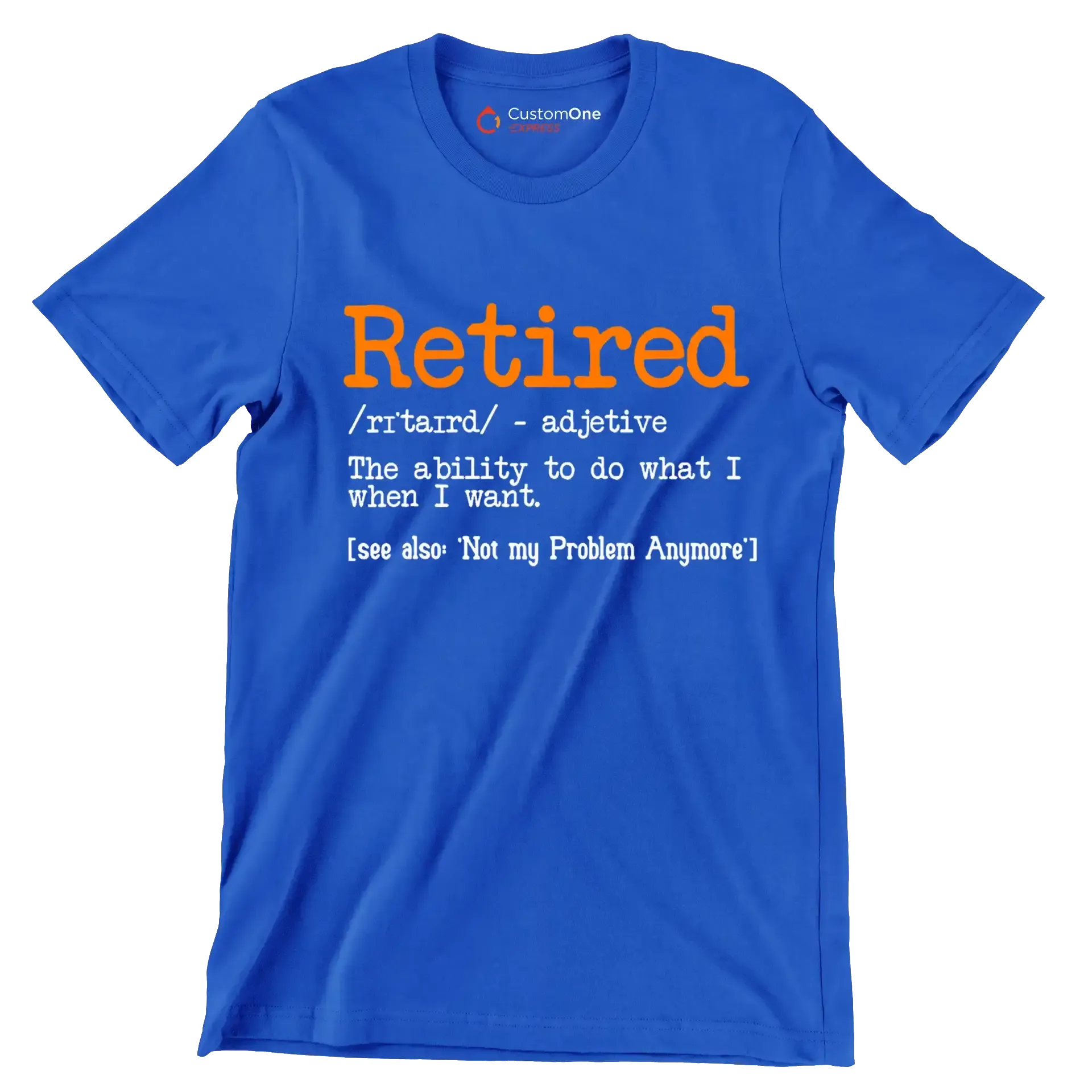 Retired - adjective the ability to do what I want. see also 'not my problem anymore' - Retirement Themed T-Shirt-Blue-S-Custom One Express
