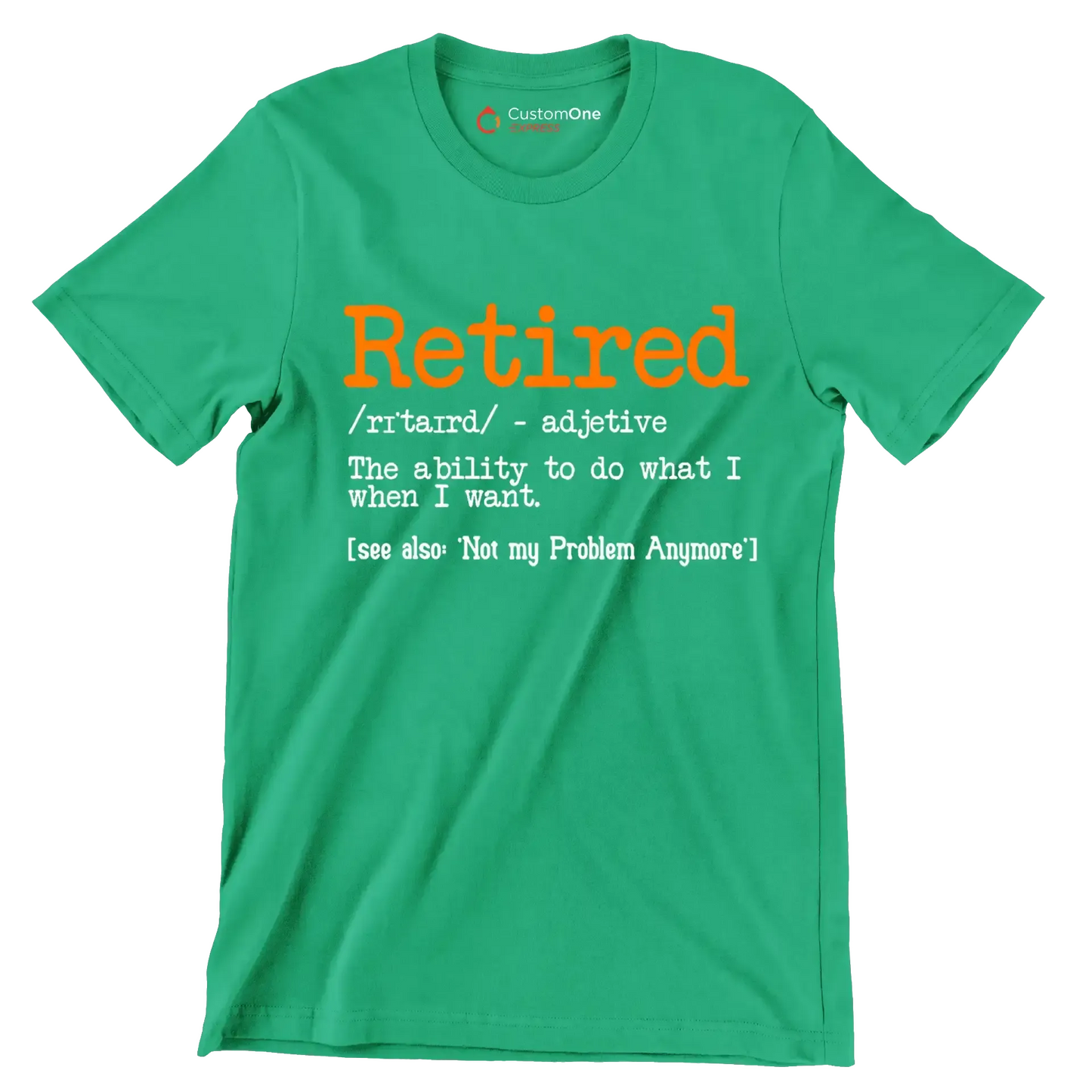 Retired - adjective the ability to do what I want. see also 'not my problem anymore' - Retirement Themed T-Shirt-Green-S-Custom One Express