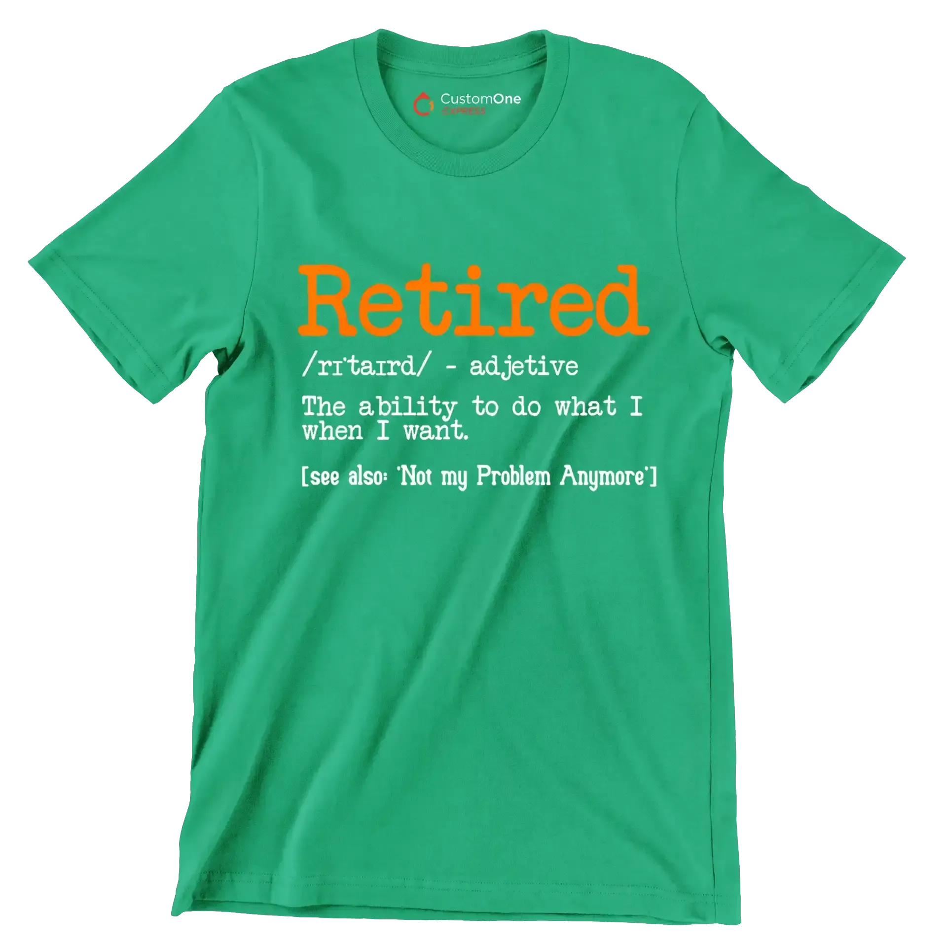 Retired - adjective the ability to do what I want. see also 'not my problem anymore' - Retirement Themed T-Shirt-Green-S-Custom One Express