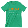 Retired - adjective the ability to do what I want. see also 'not my problem anymore' - Retirement Themed T-Shirt-Green-S-Custom One Express