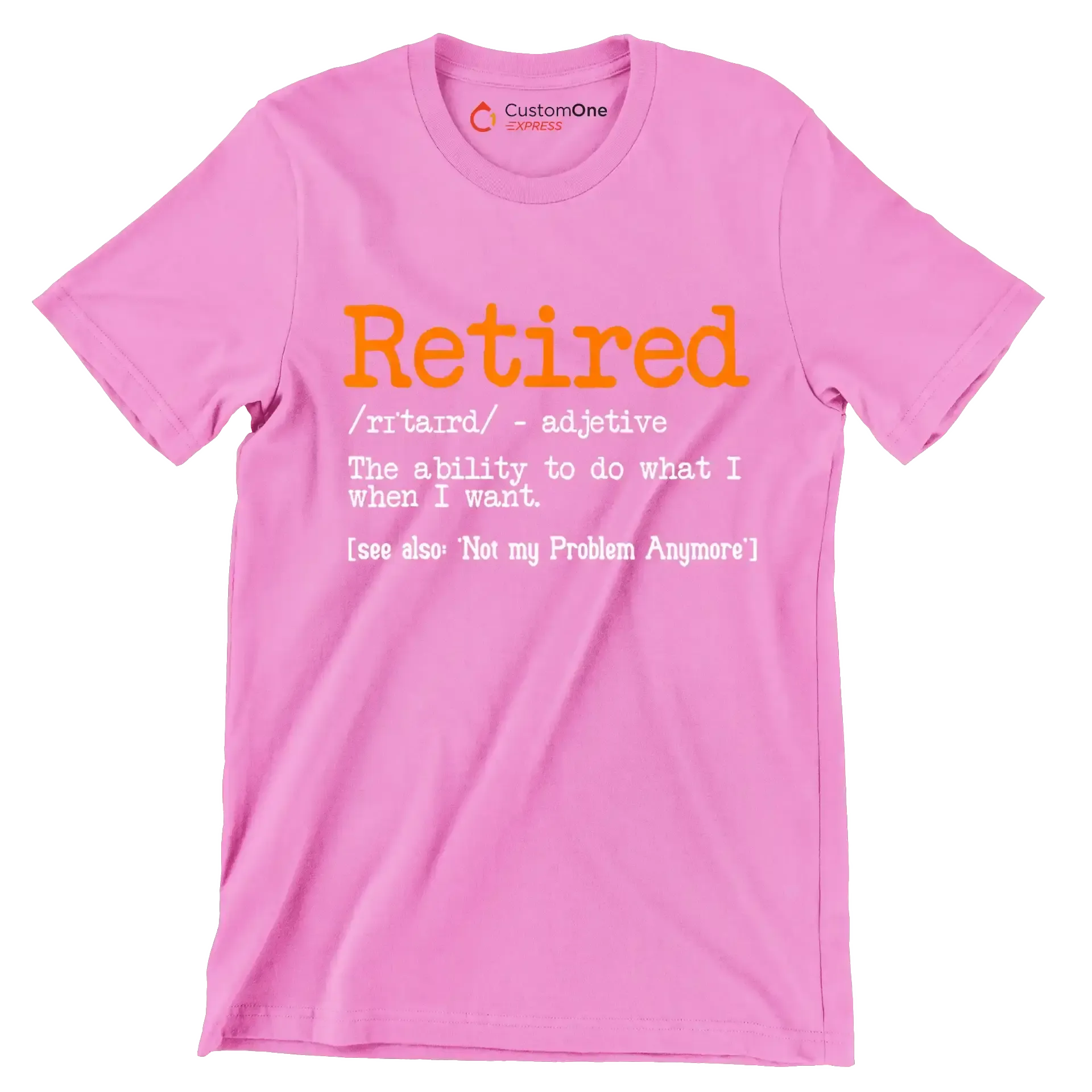 Retired - adjective the ability to do what I want. see also 'not my problem anymore' - Retirement Themed T-Shirt-Pink-S-Custom One Express