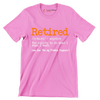 Retired - adjective the ability to do what I want. see also 'not my problem anymore' - Retirement Themed T-Shirt-Pink-S-Custom One Express