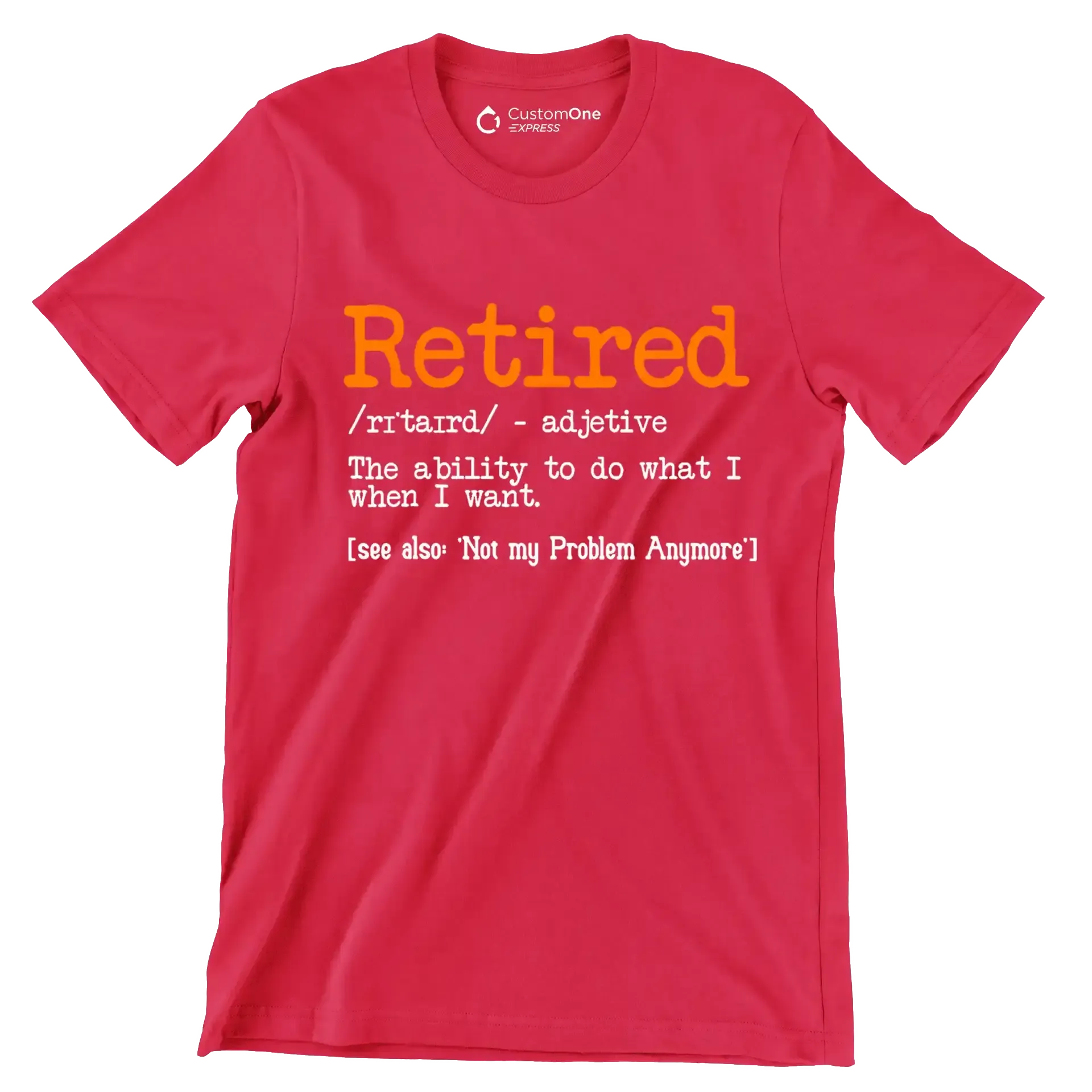 Retired - adjective the ability to do what I want. see also 'not my problem anymore' - Retirement Themed T-Shirt-Red-S-Custom One Express
